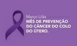 Março lilás alerta para o diagnóstico precoce do câncer do colo do útero